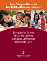 Cover of Tribal College and University Early Childhood Education Initiatives: Strengthening Systems of Care and Learning with Native Communities from Birth to Career