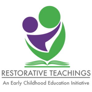 Restorative Teachings - An Early Childhood Education Initiative