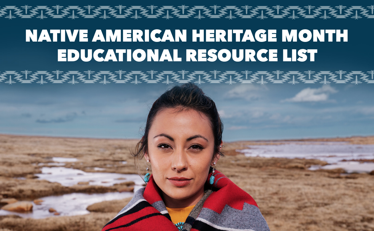 NATIVE AMERICAN HERITAGE MONTH EDUCATIONAL RESOURCE LIST