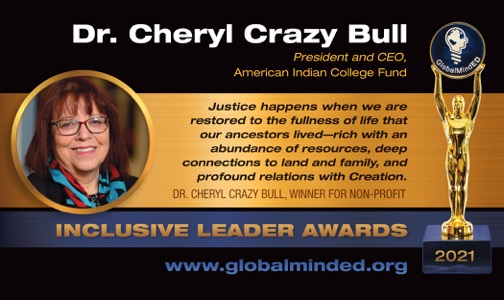 Cheryl Crazy Bull, President and CEO, American Indian College Fund, winner of GlobalMindED’s 2021 Inclusive Leader Award in non-profits.